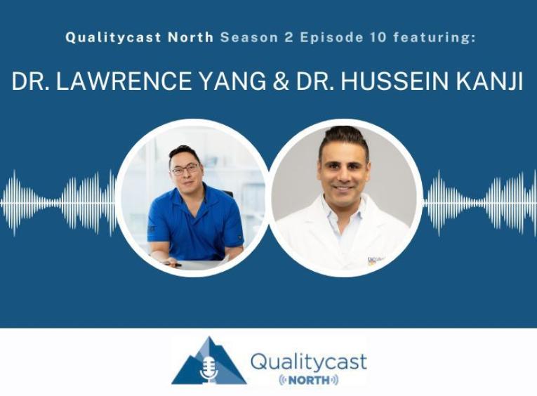QualityCast North Dr. Lawrence Yang and Dr. Hussein Kanji
