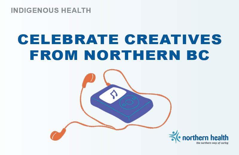 A graphic of an iPod and headphones says, :Celebrate creatives from Northern BC."