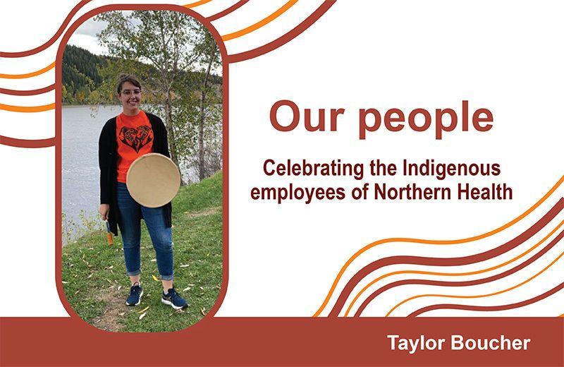 Taylor Boucher: Indigenous Patient Liaison Worker, UHNBC, Prince George, BC 