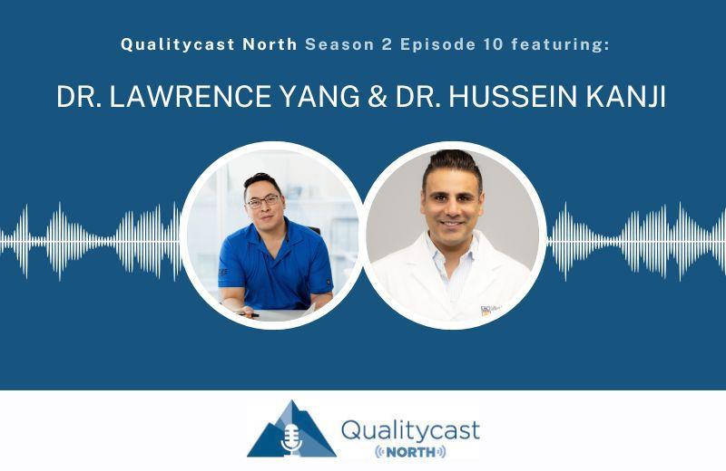 QualityCast North Dr. Lawrence Yang and Dr. Hussein Kanji